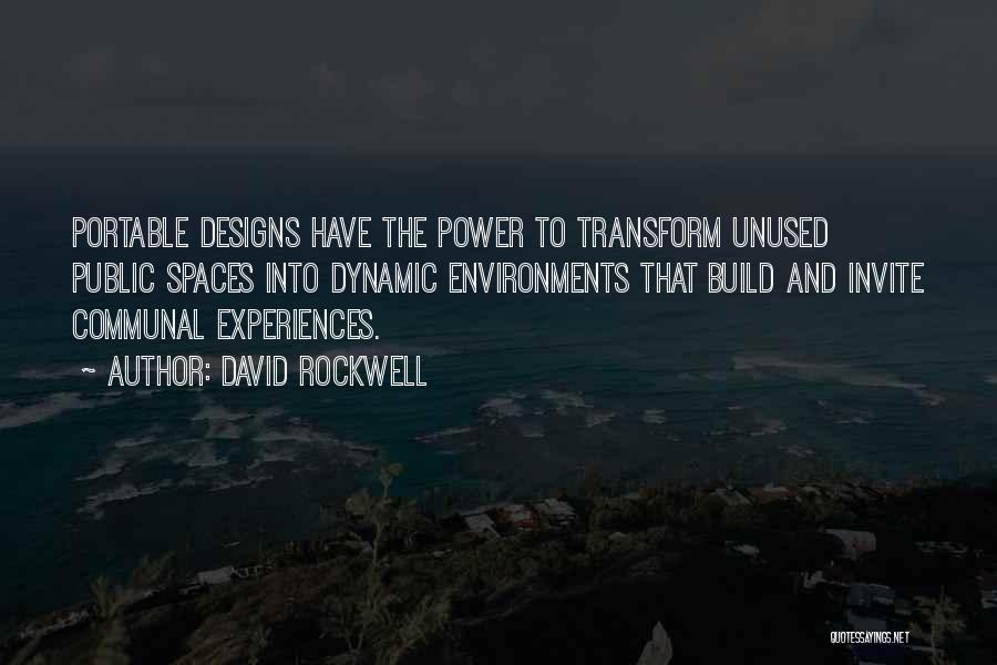 David Rockwell Quotes: Portable Designs Have The Power To Transform Unused Public Spaces Into Dynamic Environments That Build And Invite Communal Experiences.