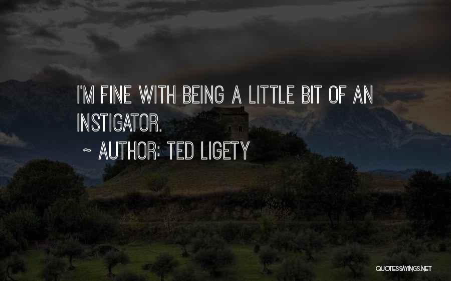Ted Ligety Quotes: I'm Fine With Being A Little Bit Of An Instigator.
