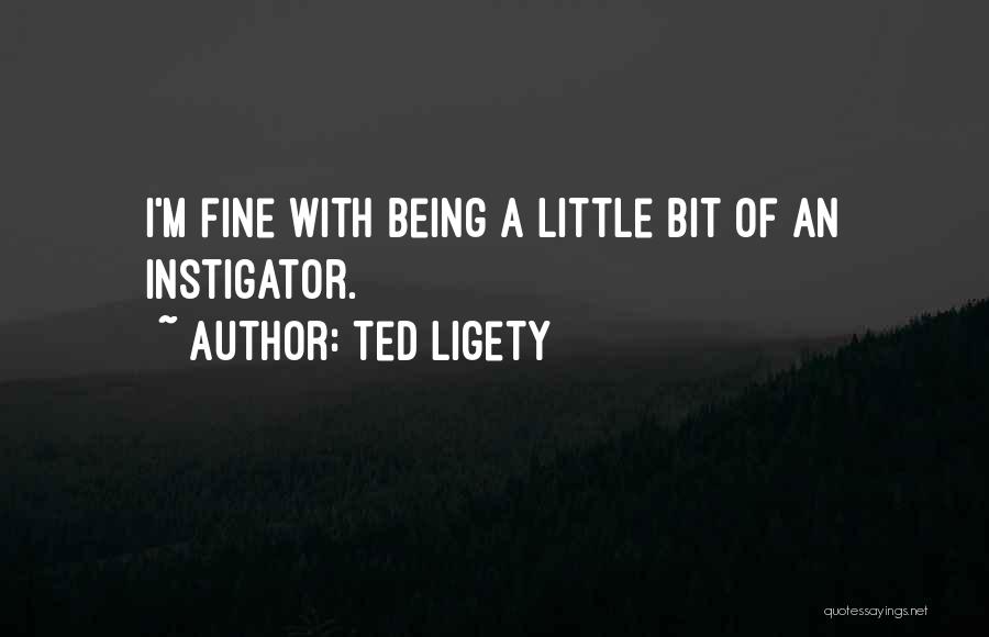 Ted Ligety Quotes: I'm Fine With Being A Little Bit Of An Instigator.