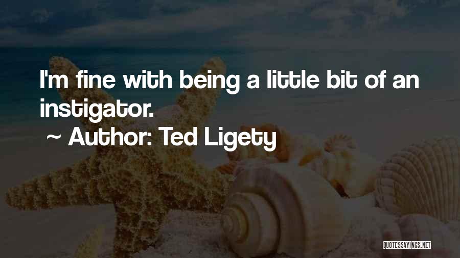 Ted Ligety Quotes: I'm Fine With Being A Little Bit Of An Instigator.