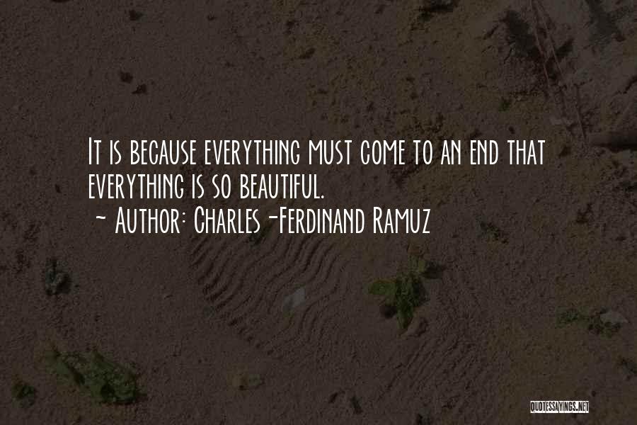 Charles-Ferdinand Ramuz Quotes: It Is Because Everything Must Come To An End That Everything Is So Beautiful.