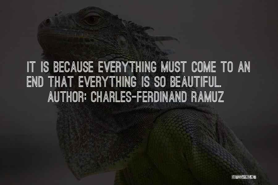 Charles-Ferdinand Ramuz Quotes: It Is Because Everything Must Come To An End That Everything Is So Beautiful.