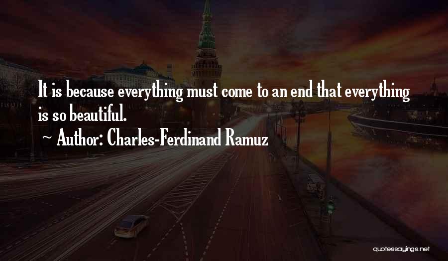 Charles-Ferdinand Ramuz Quotes: It Is Because Everything Must Come To An End That Everything Is So Beautiful.