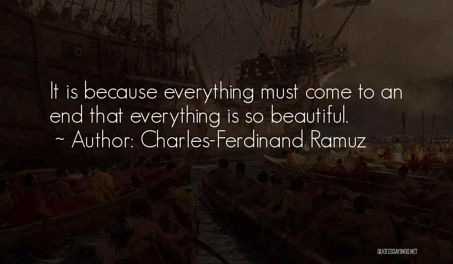 Charles-Ferdinand Ramuz Quotes: It Is Because Everything Must Come To An End That Everything Is So Beautiful.