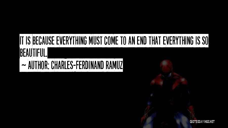 Charles-Ferdinand Ramuz Quotes: It Is Because Everything Must Come To An End That Everything Is So Beautiful.