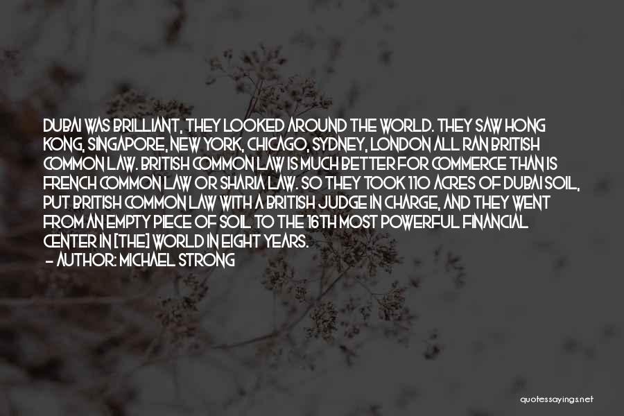 Michael Strong Quotes: Dubai Was Brilliant, They Looked Around The World. They Saw Hong Kong, Singapore, New York, Chicago, Sydney, London All Ran