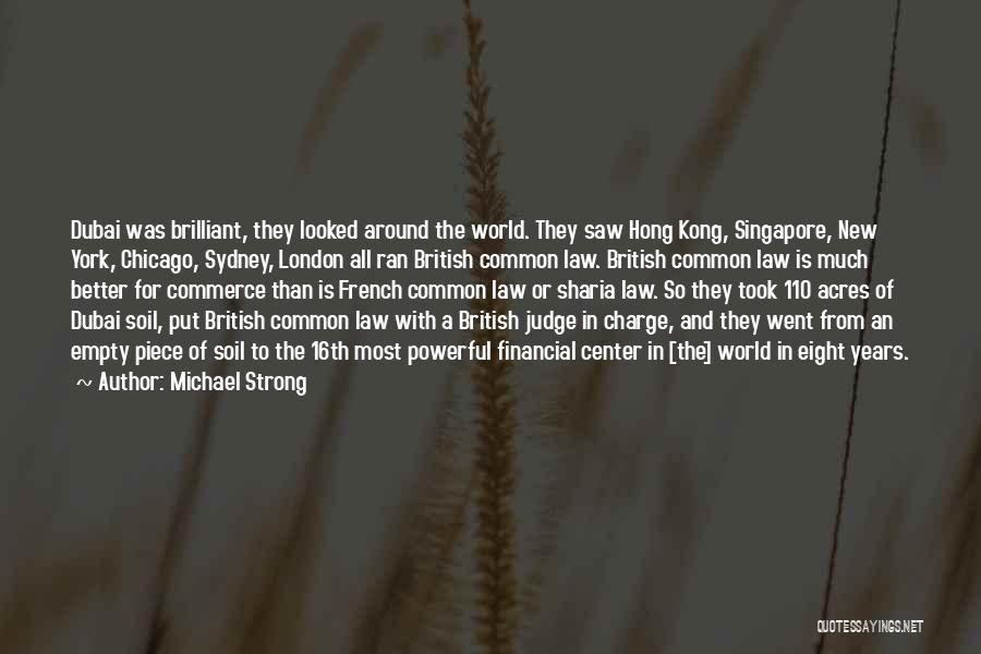 Michael Strong Quotes: Dubai Was Brilliant, They Looked Around The World. They Saw Hong Kong, Singapore, New York, Chicago, Sydney, London All Ran