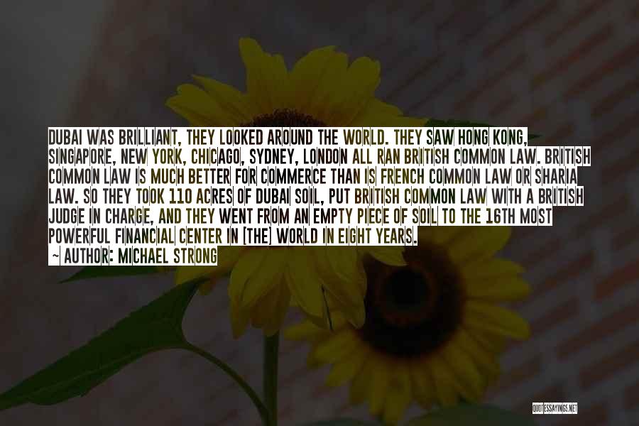 Michael Strong Quotes: Dubai Was Brilliant, They Looked Around The World. They Saw Hong Kong, Singapore, New York, Chicago, Sydney, London All Ran