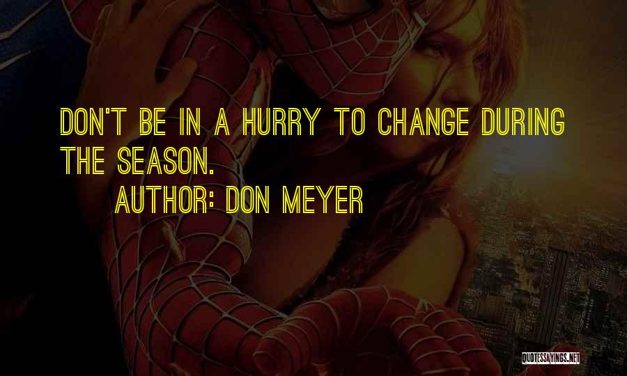 Don Meyer Quotes: Don't Be In A Hurry To Change During The Season.