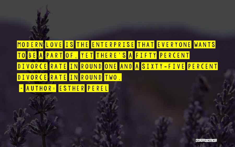 Esther Perel Quotes: Modern Love Is The Enterprise That Everyone Wants To Be A Part Of, Yet There's A Fifty Percent Divorce Rate