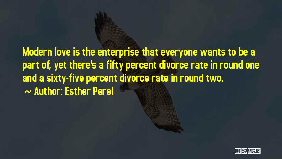 Esther Perel Quotes: Modern Love Is The Enterprise That Everyone Wants To Be A Part Of, Yet There's A Fifty Percent Divorce Rate