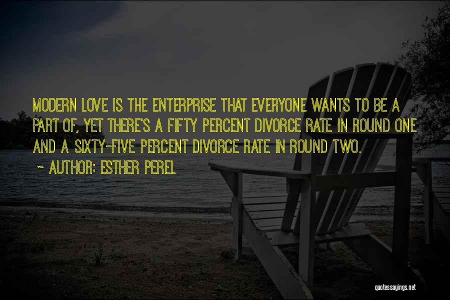 Esther Perel Quotes: Modern Love Is The Enterprise That Everyone Wants To Be A Part Of, Yet There's A Fifty Percent Divorce Rate