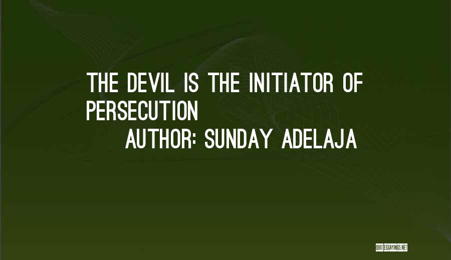 Sunday Adelaja Quotes: The Devil Is The Initiator Of Persecution