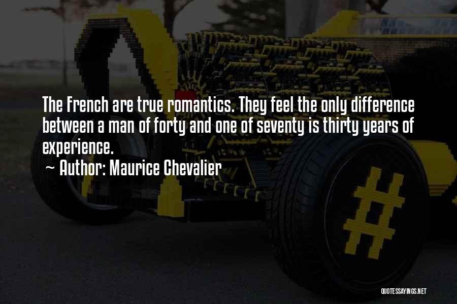 Maurice Chevalier Quotes: The French Are True Romantics. They Feel The Only Difference Between A Man Of Forty And One Of Seventy Is