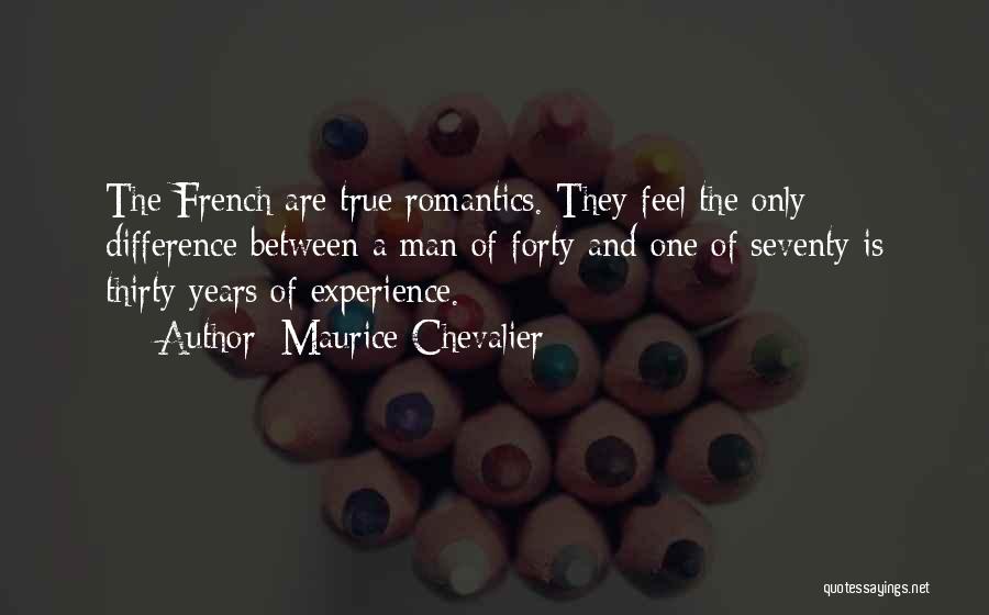 Maurice Chevalier Quotes: The French Are True Romantics. They Feel The Only Difference Between A Man Of Forty And One Of Seventy Is