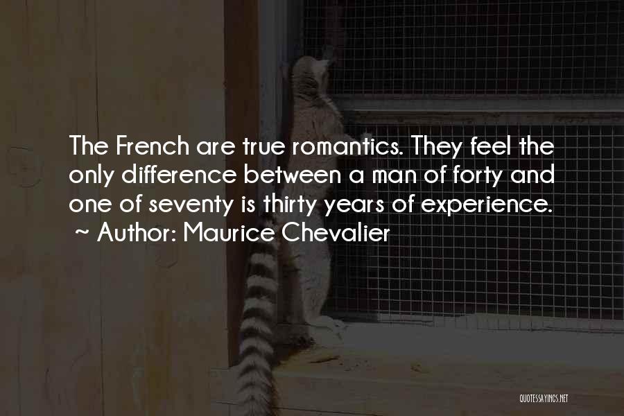Maurice Chevalier Quotes: The French Are True Romantics. They Feel The Only Difference Between A Man Of Forty And One Of Seventy Is