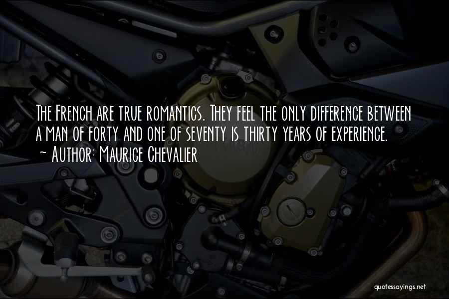 Maurice Chevalier Quotes: The French Are True Romantics. They Feel The Only Difference Between A Man Of Forty And One Of Seventy Is