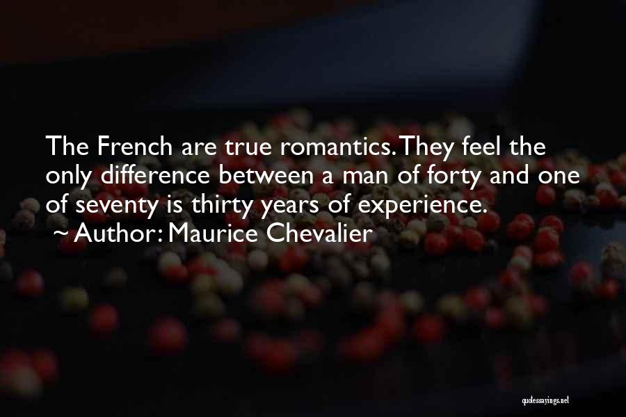 Maurice Chevalier Quotes: The French Are True Romantics. They Feel The Only Difference Between A Man Of Forty And One Of Seventy Is