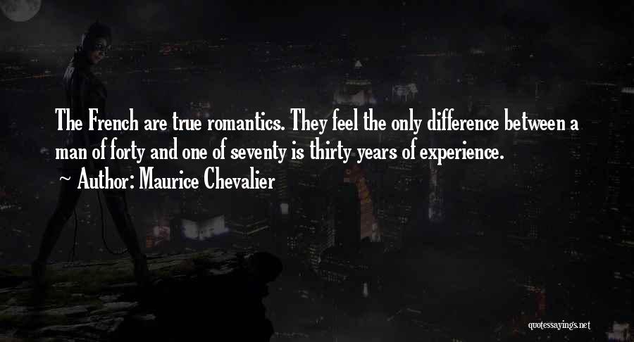 Maurice Chevalier Quotes: The French Are True Romantics. They Feel The Only Difference Between A Man Of Forty And One Of Seventy Is
