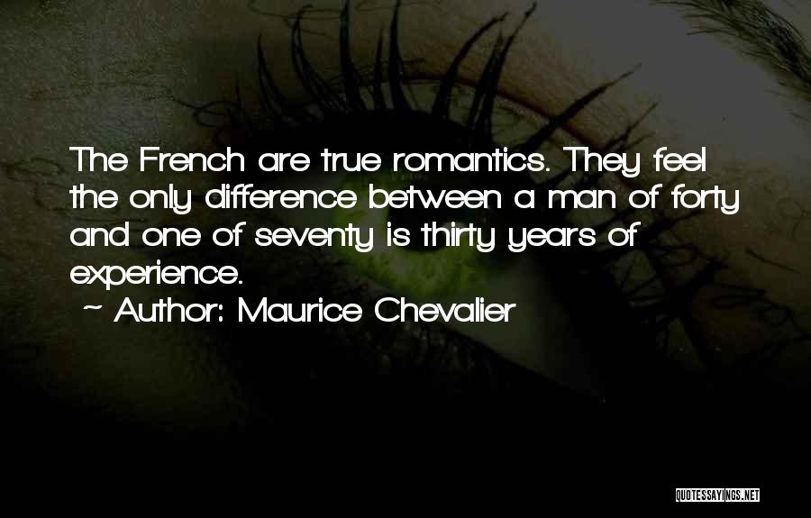 Maurice Chevalier Quotes: The French Are True Romantics. They Feel The Only Difference Between A Man Of Forty And One Of Seventy Is