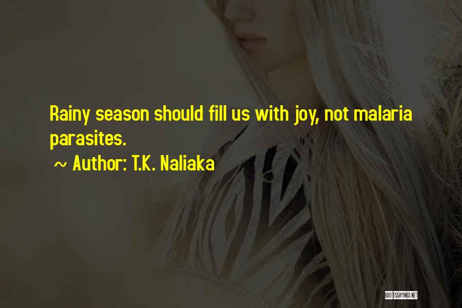 T.K. Naliaka Quotes: Rainy Season Should Fill Us With Joy, Not Malaria Parasites.