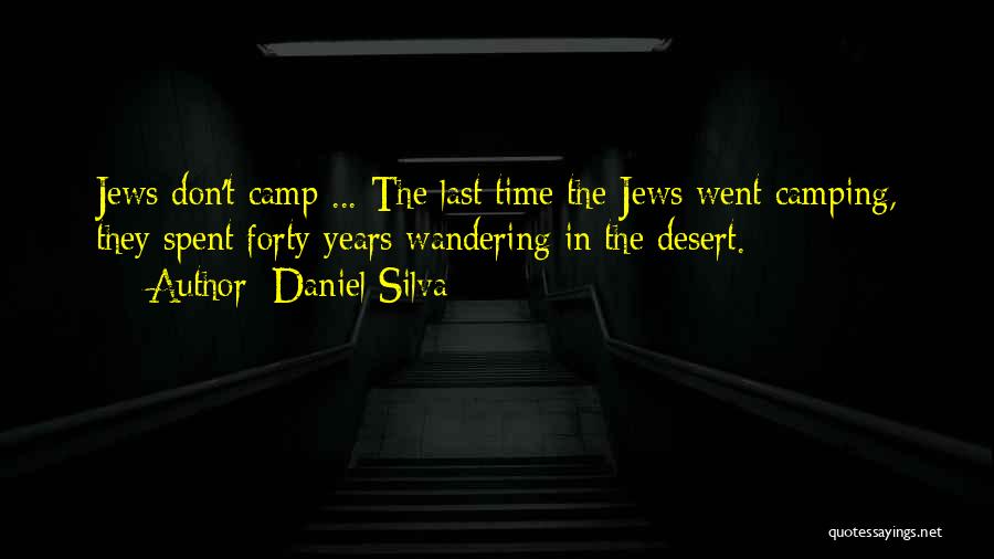 Daniel Silva Quotes: Jews Don't Camp ... The Last Time The Jews Went Camping, They Spent Forty Years Wandering In The Desert.