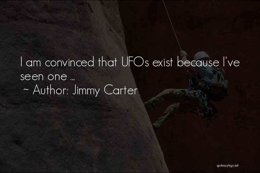 Jimmy Carter Quotes: I Am Convinced That Ufos Exist Because I've Seen One ...