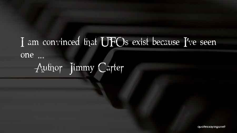 Jimmy Carter Quotes: I Am Convinced That Ufos Exist Because I've Seen One ...