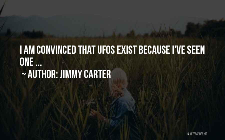 Jimmy Carter Quotes: I Am Convinced That Ufos Exist Because I've Seen One ...