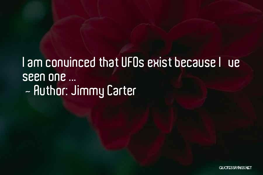 Jimmy Carter Quotes: I Am Convinced That Ufos Exist Because I've Seen One ...