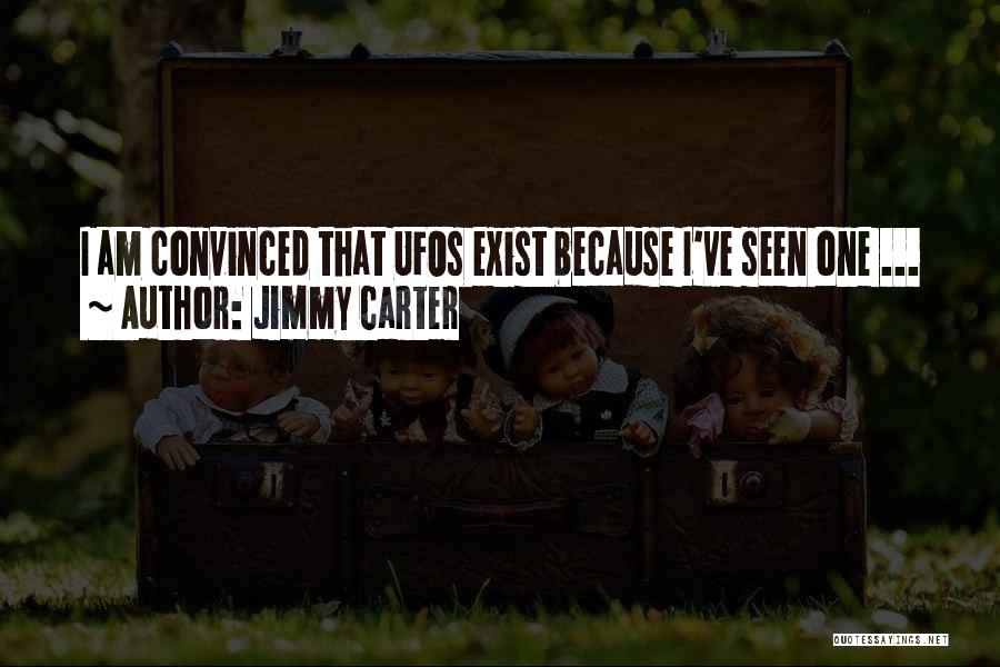 Jimmy Carter Quotes: I Am Convinced That Ufos Exist Because I've Seen One ...