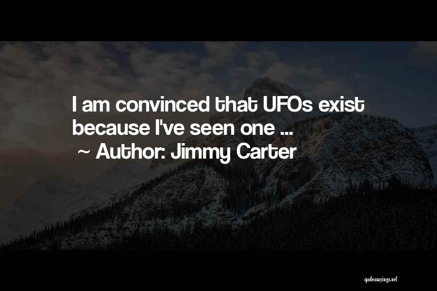 Jimmy Carter Quotes: I Am Convinced That Ufos Exist Because I've Seen One ...