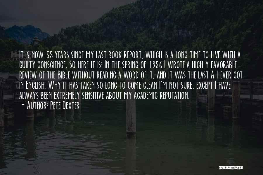 Pete Dexter Quotes: It Is Now 55 Years Since My Last Book Report, Which Is A Long Time To Live With A Guilty
