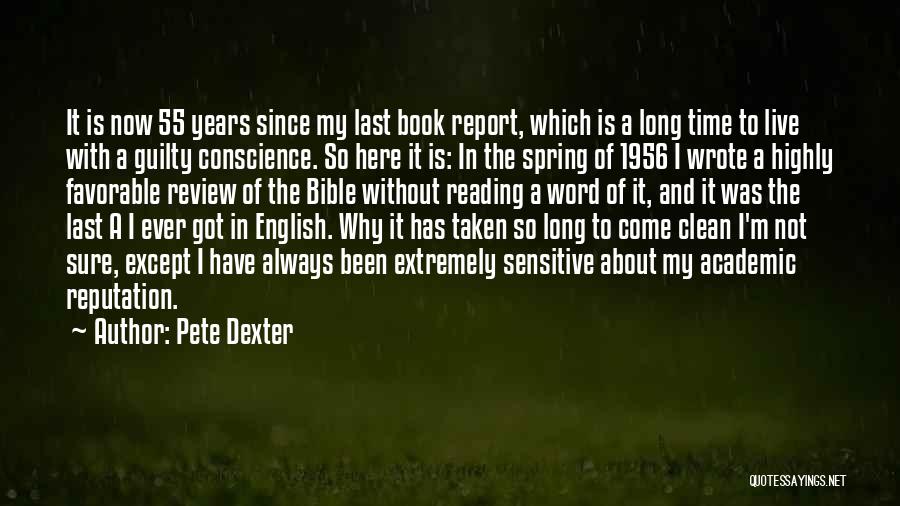 Pete Dexter Quotes: It Is Now 55 Years Since My Last Book Report, Which Is A Long Time To Live With A Guilty