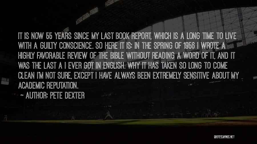 Pete Dexter Quotes: It Is Now 55 Years Since My Last Book Report, Which Is A Long Time To Live With A Guilty