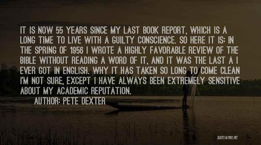 Pete Dexter Quotes: It Is Now 55 Years Since My Last Book Report, Which Is A Long Time To Live With A Guilty