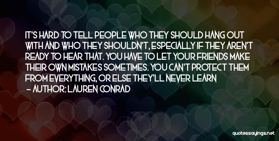 Lauren Conrad Quotes: It's Hard To Tell People Who They Should Hang Out With And Who They Shouldn't, Especially If They Aren't Ready