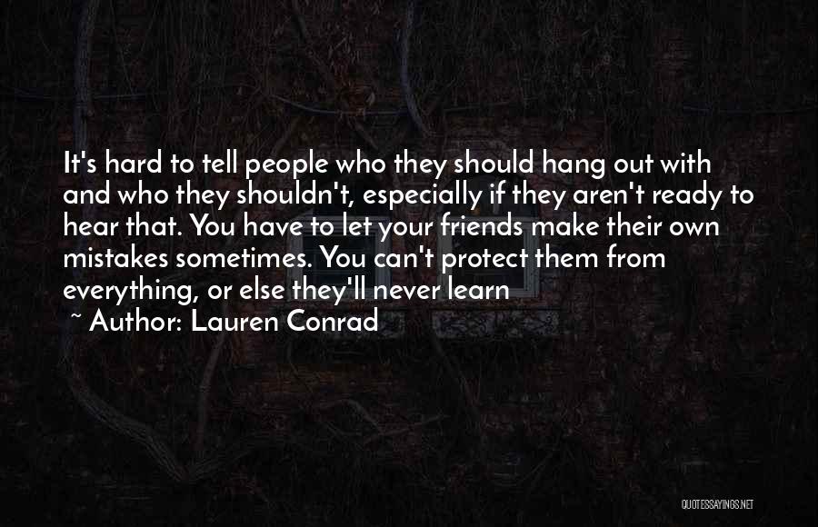 Lauren Conrad Quotes: It's Hard To Tell People Who They Should Hang Out With And Who They Shouldn't, Especially If They Aren't Ready