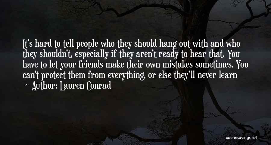 Lauren Conrad Quotes: It's Hard To Tell People Who They Should Hang Out With And Who They Shouldn't, Especially If They Aren't Ready