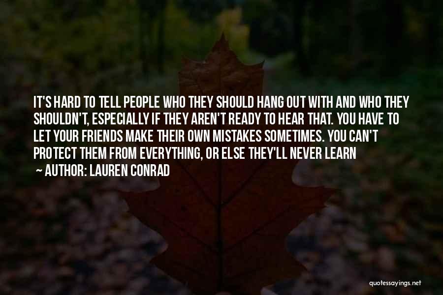 Lauren Conrad Quotes: It's Hard To Tell People Who They Should Hang Out With And Who They Shouldn't, Especially If They Aren't Ready