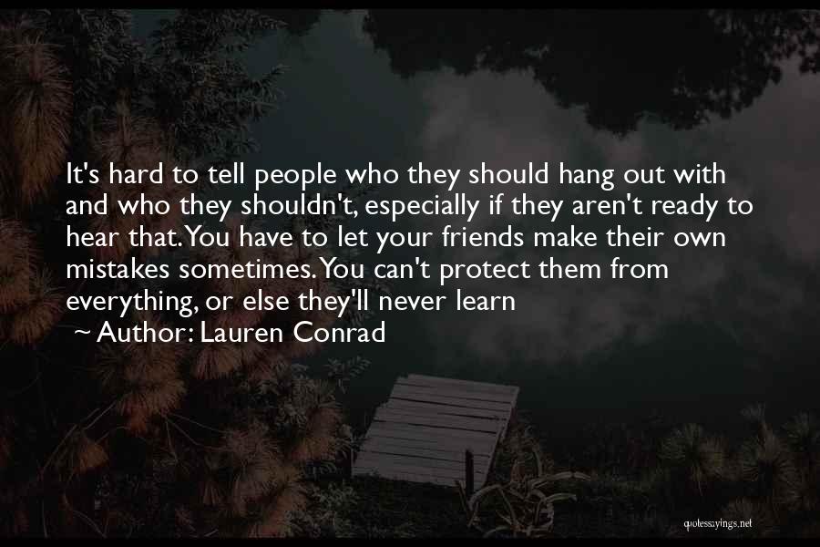 Lauren Conrad Quotes: It's Hard To Tell People Who They Should Hang Out With And Who They Shouldn't, Especially If They Aren't Ready