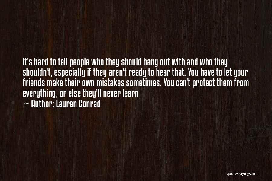 Lauren Conrad Quotes: It's Hard To Tell People Who They Should Hang Out With And Who They Shouldn't, Especially If They Aren't Ready