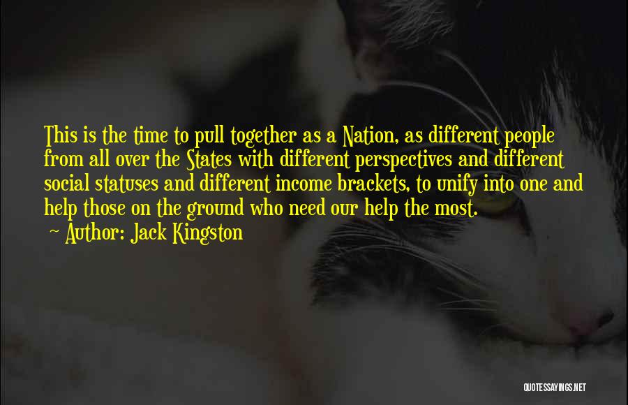 Jack Kingston Quotes: This Is The Time To Pull Together As A Nation, As Different People From All Over The States With Different