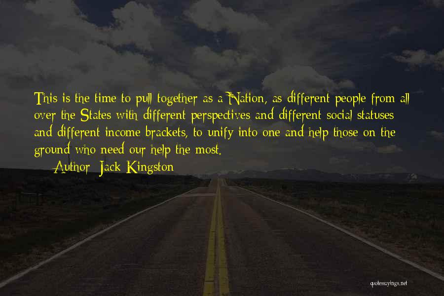 Jack Kingston Quotes: This Is The Time To Pull Together As A Nation, As Different People From All Over The States With Different