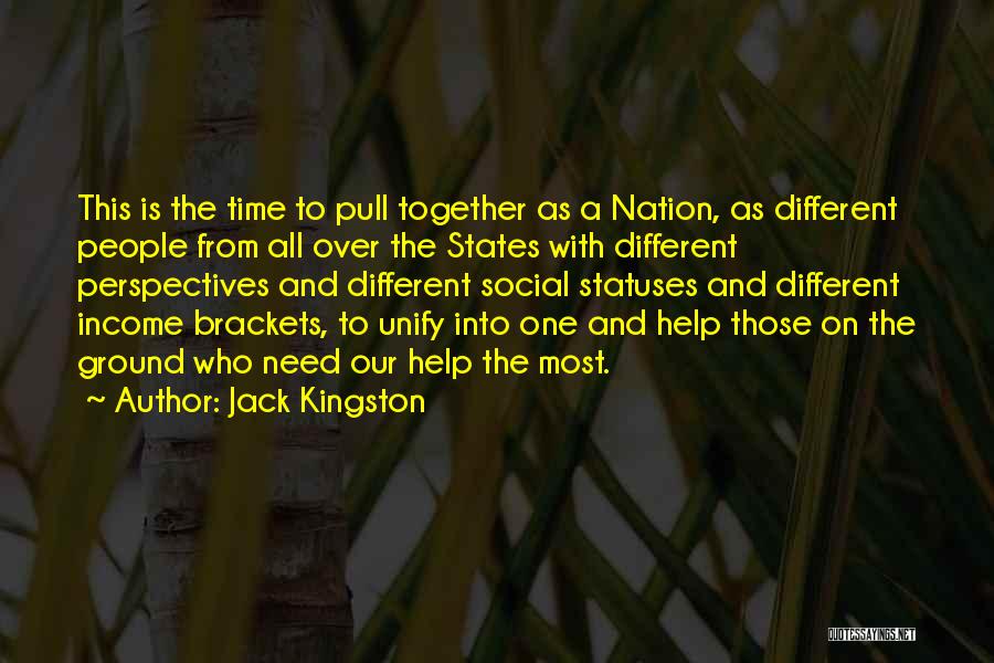 Jack Kingston Quotes: This Is The Time To Pull Together As A Nation, As Different People From All Over The States With Different
