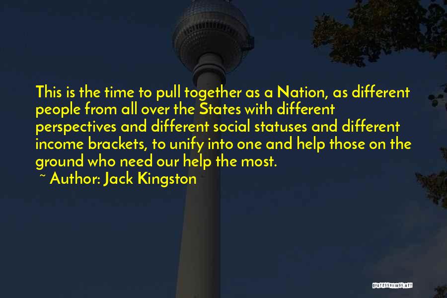 Jack Kingston Quotes: This Is The Time To Pull Together As A Nation, As Different People From All Over The States With Different
