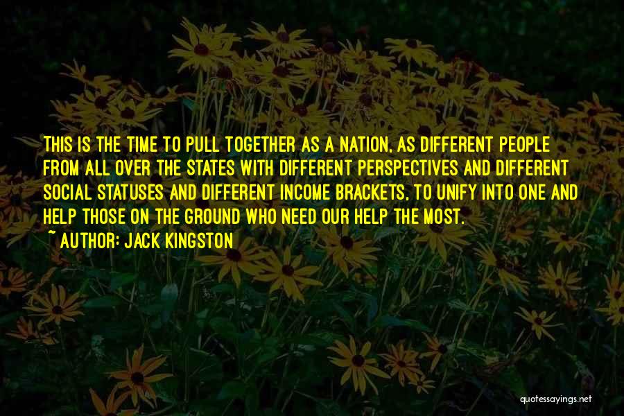 Jack Kingston Quotes: This Is The Time To Pull Together As A Nation, As Different People From All Over The States With Different