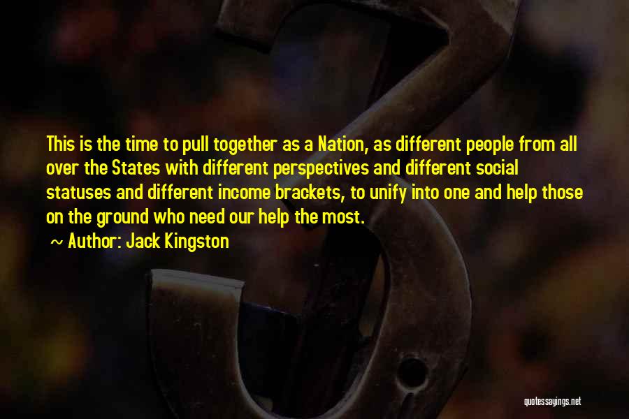 Jack Kingston Quotes: This Is The Time To Pull Together As A Nation, As Different People From All Over The States With Different