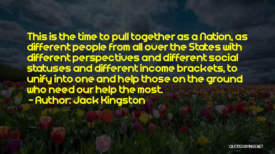 Jack Kingston Quotes: This Is The Time To Pull Together As A Nation, As Different People From All Over The States With Different