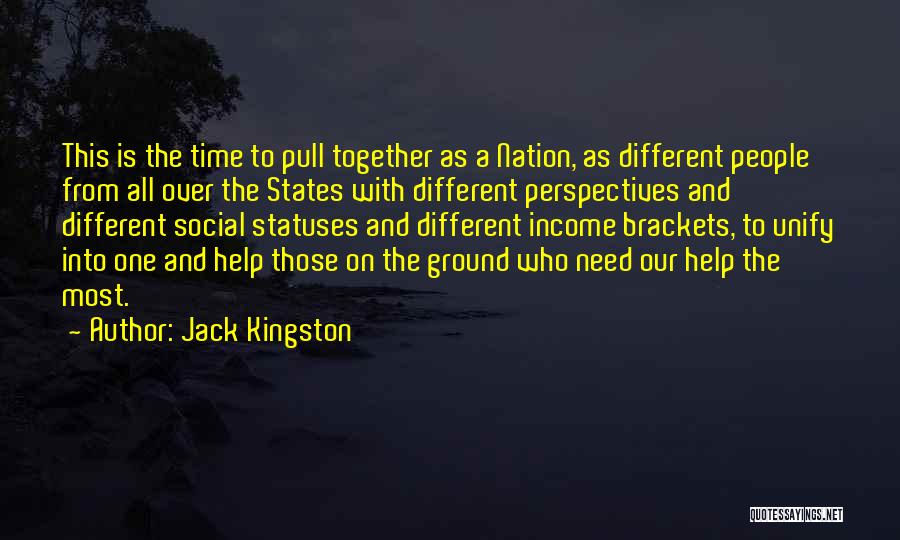 Jack Kingston Quotes: This Is The Time To Pull Together As A Nation, As Different People From All Over The States With Different